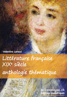 Couverture du livre « Littérature française, XIXe siècle ; anthologie thématique » de Valentine Leroud aux éditions Micromegas.ch