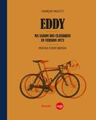 Couverture du livre « Eddy ; ma saison des classiques en version 1973 » de Francois Paoletti aux éditions Rossolis