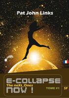 Couverture du livre « E-collapse now ! t.1 » de Pat John Links aux éditions Ebk