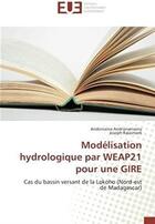 Couverture du livre « Modélisation hydrologique par WEAP21 pour une GIRE ; cas du bassin versant de la Lokoho (nord-est de Madagascar) » de Andoniaina Andrianarivony et Joseph Ralaimano aux éditions Editions Universitaires Europeennes