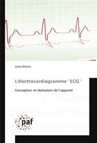 Couverture du livre « L'électrocardiogramme 'ECG' ; conception et réalisation de l'appareil » de James Bihame aux éditions Presses Academiques Francophones