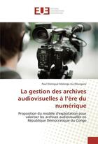 Couverture du livre « La gestion des archives audiovisuelles a l ere du numerique » de Malonga Ma Dilungane aux éditions Editions Universitaires Europeennes