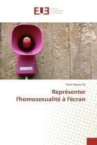 Couverture du livre « Representer l'homosexualite A l'ecran » de Pierre Ba aux éditions Editions Universitaires Europeennes