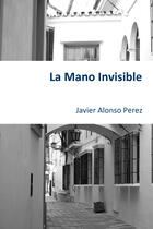 Couverture du livre « La Mano Invisible » de Javier Alonso Perez aux éditions Epagine