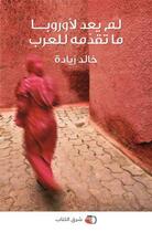 Couverture du livre « L'Europe n'a plus rien à donner au monde arabe » de Ziadeh Khaled aux éditions L'orient Des Livres