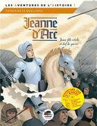 Couverture du livre « Jeanne d'Arc ; jeune fille rebelle et chef de guerre » de Catherine Le Quellenec aux éditions Oskar