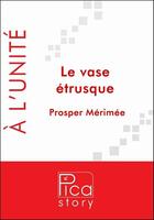 Couverture du livre « Le vase étrusque » de Prosper Merimee aux éditions Pica Story