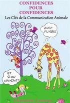Couverture du livre « Confidences pour confidences ; les clés de la communication animale » de Christine Lamour aux éditions Bookelis