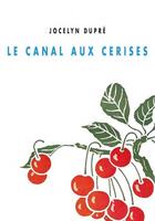 Couverture du livre « Le canal aux cerises » de Jocelyn Dupre aux éditions Champ Vallon