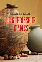 Couverture du livre « Le guerisseur d ames » de Jean-Michel Guillot aux éditions Sydney Laurent