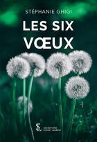 Couverture du livre « Les six voeux » de Stephanie Ghigi aux éditions Sydney Laurent