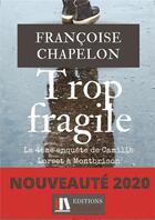 Couverture du livre « Trop fragile ; la 4ème enquête de Camille Lorset à Montbrison » de Francoise Chapelon aux éditions Bookelis