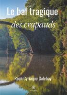 Couverture du livre « Le bal tragique des crapauds » de Roch Cyriaque Galebayi aux éditions Le Lys Bleu