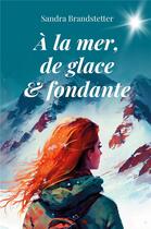 Couverture du livre « À la mer, de glace et fondante » de Sandra Brandstetter aux éditions Librinova