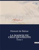 Couverture du livre « LA MAISON DU CHAT-QUI-PELOTE : Tome I » de Honoré De Balzac aux éditions Culturea