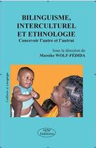 Couverture du livre « Bilinguisme, interculturel et ethnologie ; concevoir l'autre et l'autrui » de Mareike Wolf-Fedida aux éditions Mjw
