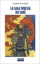 Couverture du livre « La sage ivresse du saké » de Pierre Delorme aux éditions Metvox