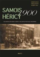 Couverture du livre « Samois Héricy 1900 ; de Samois-sur-Seine à Héricy en cartes postales anciennes » de Fred D' Huve et Robert Bal et Didier Maus aux éditions Akfg