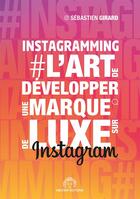 Couverture du livre « Instagramming ; l'art de développer une marque de luxe sur instagram » de Sebastien Girard aux éditions Meltem Editions