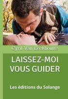 Couverture du livre « Laissez-moi vous guider » de Cyril Van Eeckhoutte aux éditions Editions Du Solange