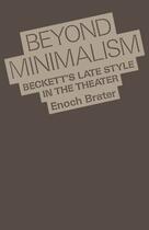 Couverture du livre « Beyond Minimalism: Beckett's Late Style in the Theater » de Brater Enoch aux éditions Oxford University Press Usa