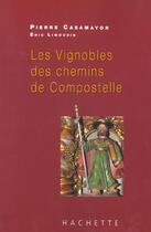 Couverture du livre « Les Vignobles Des Chemins De Compostelle » de Pierre Casamayor et Eric Limousin aux éditions Hachette Pratique