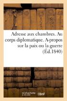 Couverture du livre « Adresse aux chambres. au corps diplomatique. a-propos sur la paix ou la guerre » de  aux éditions Hachette Bnf