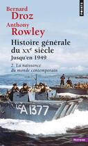 Couverture du livre « Histoire génénerale du XXe siecle t.2 ; première partie : jusqu'en 1949 ; la naissance du monde contemporain » de Droz/Rowley aux éditions Points