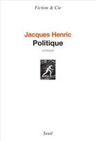 Couverture du livre « Politique » de Jacques Henric aux éditions Seuil