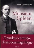 Couverture du livre « Monsieur Spleen ; notes sur Henri de Régnier » de Bernard Quiriny aux éditions Seuil