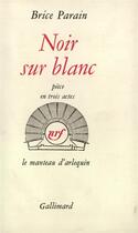 Couverture du livre « Noir sur blanc - piece en trois actes » de Parain Brice aux éditions Gallimard
