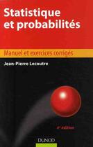 Couverture du livre « Statistique et probabilités ; manuel et exercices corrigés (4e édition) » de Jean-Pierre Lecoutre aux éditions Dunod