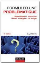 Couverture du livre « Formuler une problématique ; dissertation, mémoire, thèse, rapport de stage (2e édition) » de Guy Frecon aux éditions Dunod