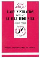 Couverture du livre « L'administration devant le juge judiciare » de Serge Petit aux éditions Que Sais-je ?
