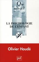 Couverture du livre « La psychologie de l'enfant (3e ed) qsj 369 » de Olivier Houde aux éditions Que Sais-je ?