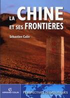 Couverture du livre « La Chine et ses frontières » de Sebastien Colin aux éditions Armand Colin
