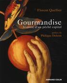 Couverture du livre « Gourmandise ; histoire d'un péché capital » de Florent Quellier aux éditions Armand Colin