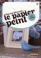 Couverture du livre « Je fais ma déco avec... le papier peint » de Lemale Tony aux éditions Eyrolles