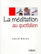 Couverture du livre « La méditation au quotidien » de Lorin Roche aux éditions Organisation