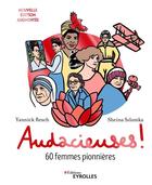 Couverture du livre « Audacieuses ! 60 femmes pionnières (2e édition) » de Yannick Resch et Sheina Szlamka aux éditions Eyrolles