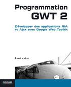 Couverture du livre « Programmation GWT 2 ; développer des applications RIA et Ajax avec google web toolkit » de Sami Jaber aux éditions Eyrolles