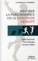 Couverture du livre « Mesurer la performance de la fonction qualité » de David Autissier et Yvon Mougin et Jacques Segot aux éditions Editions D'organisation