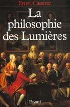 Couverture du livre « LA PHILOSOPHIE DES LUMIERES » de Ernst Cassirer aux éditions Fayard