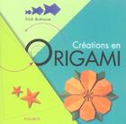 Couverture du livre « Creations en origami » de Nick Robinson aux éditions Fleurus