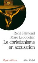 Couverture du livre « Le Christianisme en accusation » de Rene Remond et Marc Leboucher aux éditions Albin Michel
