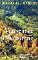 Couverture du livre « Vengeance d'automne » de Jean-Louis Magnon aux éditions Albin Michel