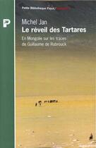 Couverture du livre « Le Reveil Des Tartares ; En Mongolie Sur Les Traces De Guillaume De Rubrouck » de Michel Jan aux éditions Payot