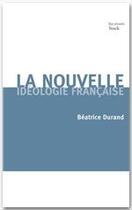 Couverture du livre « La nouvelle idéologie française » de Beatrice Durand aux éditions Stock