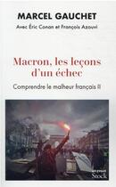 Couverture du livre « Macron, les leçons d'un échec : comprendre le malheur français II » de Marcel Gauchet et Eric Conan et Francois Azouvi aux éditions Stock