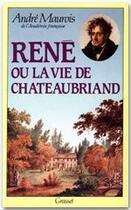 Couverture du livre « René ; ou la vie de Chateaubriand » de Andre Maurois aux éditions Grasset